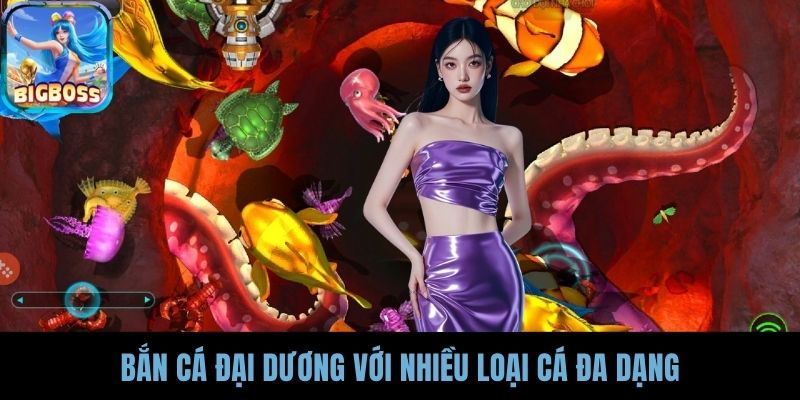 Bắn cá đại dương với nhiều loại cá đa dạng