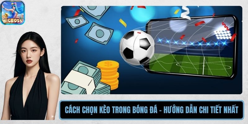 Cách Chọn Kèo Trong Bóng Đá