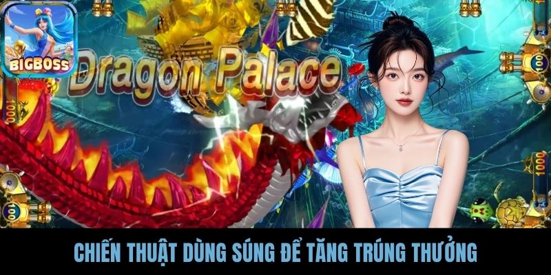 Chiến thuật dùng súng để tăng trúng thưởng