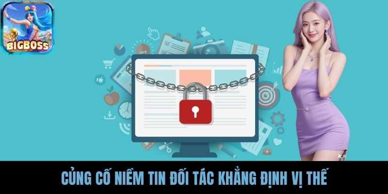 Củng cố niềm tin đối tác khẳng định vị thế