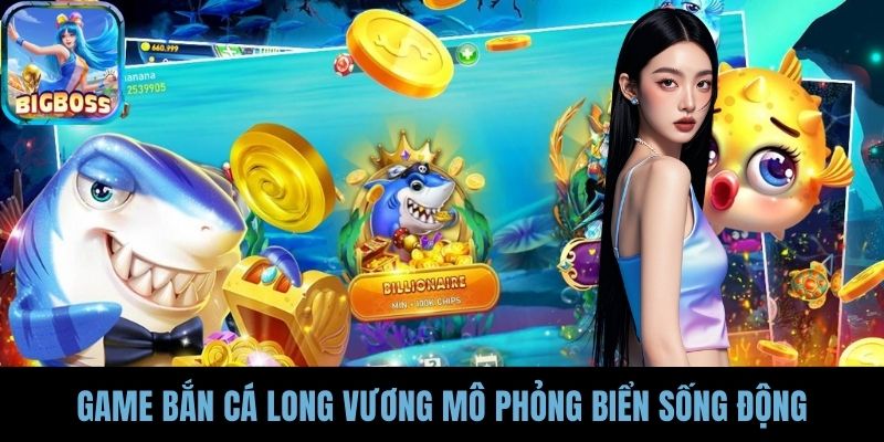 Game bắn cá Long Vương mô phỏng biển sống động