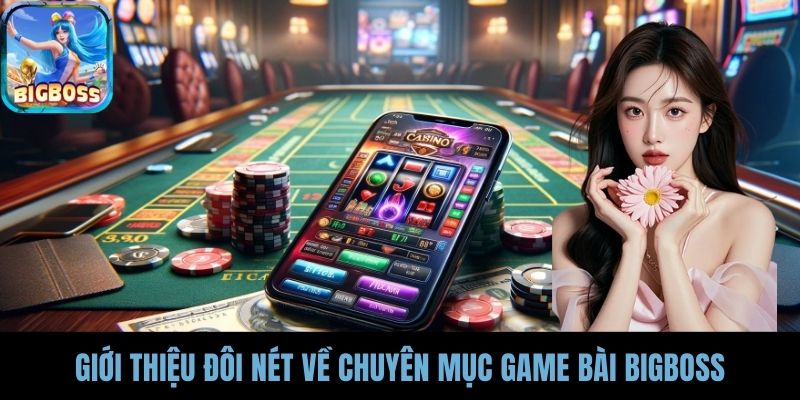 Giới thiệu đôi nét về chuyên mục game bài BIGBOSS