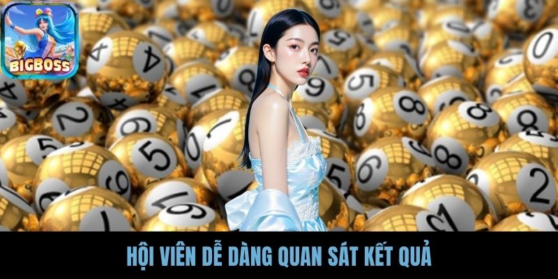 Hội viên dễ dàng quan sát kết quả
