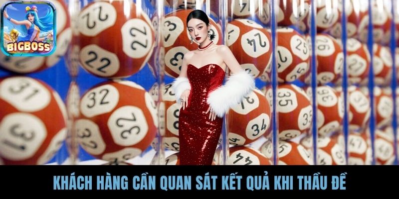 Khách hàng cần quan sát kết quả khi thầu đề