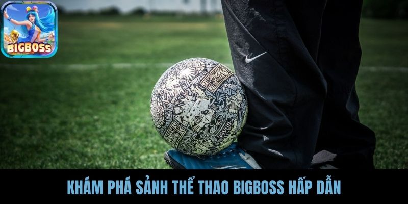 Khám phá sảnh thể thao BIGBOSS hấp dẫn