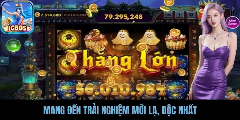 Mang đến trải nghiệm mới lạ, độc nhất