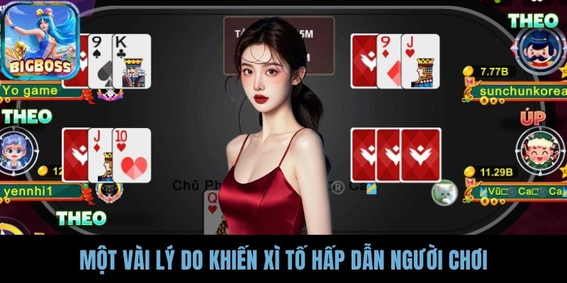 Một vài lý do khiến xì tố hấp dẫn người chơi