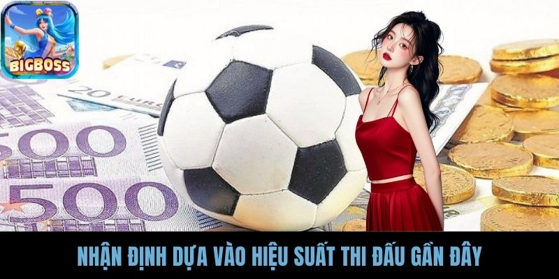 Nhận định dựa vào hiệu suất thi đấu gần đây