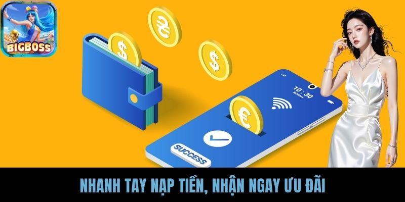 Nhanh tay nạp tiền, nhận ngay ưu đãi