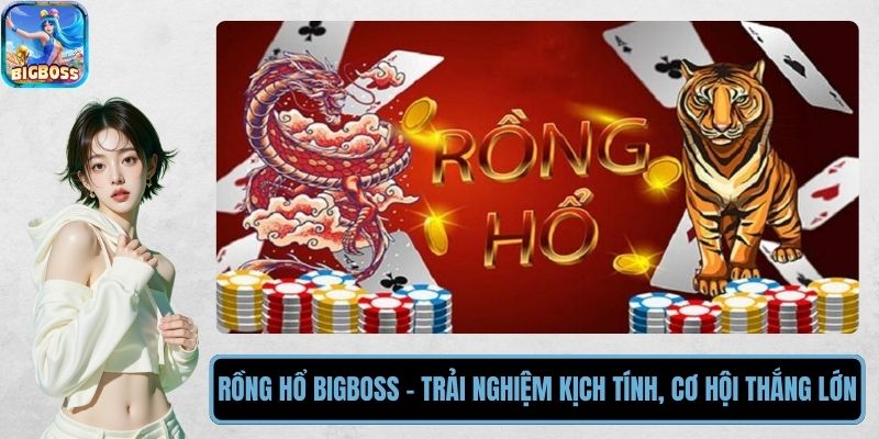 Rồng Hổ BIGBOSS