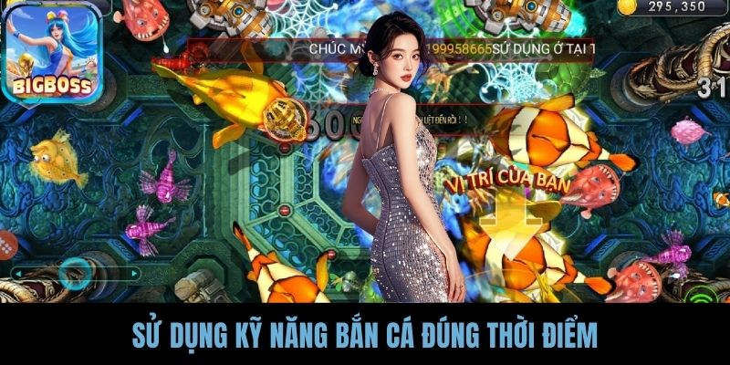 Sử dụng kỹ năng bắn cá đúng thời điểm