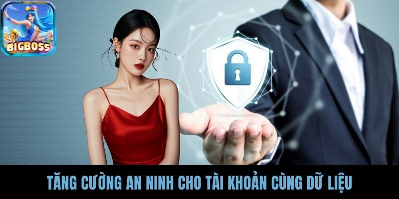 Tăng cường an ninh cho tài khoản cùng dữ liệu