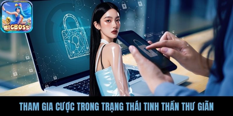 Tham gia cược trong trạng thái tinh thần thư giãn