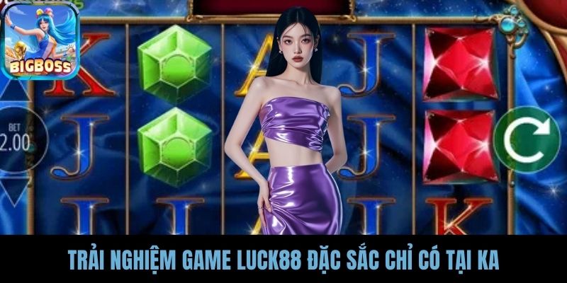 Trải nghiệm game Luck88 đặc sắc chỉ có tại KA