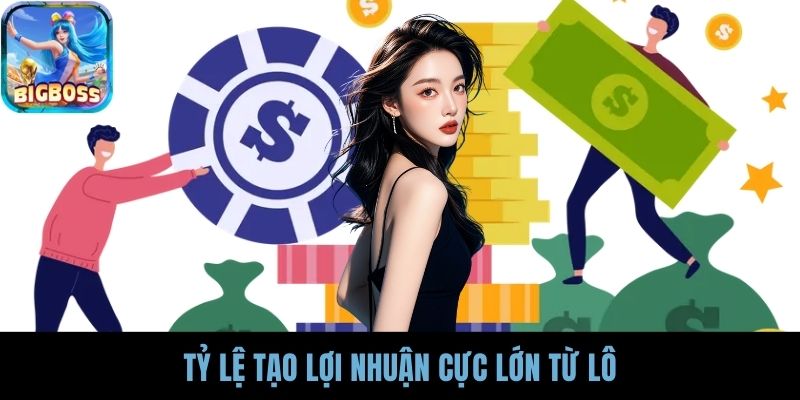Tỷ lệ tạo lợi nhuận cực lớn từ lô