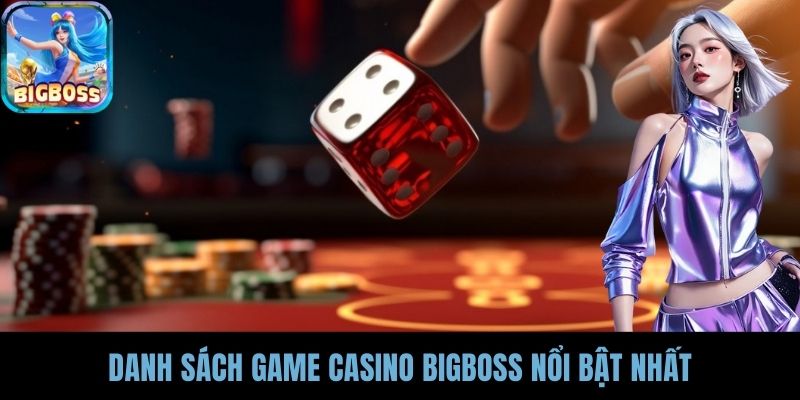Danh sách game casino BIGBOSS nổi bật nhất